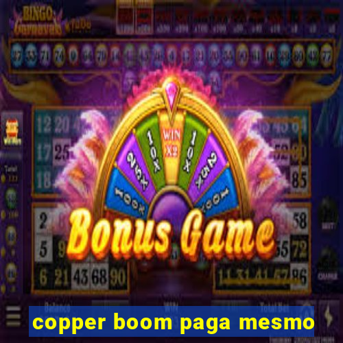 copper boom paga mesmo